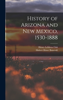 Hardcover History of Arizona and New Mexico, 1530-1888 Book