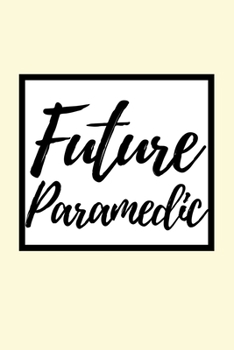 Future Paramedic: Notebook Journal For Paramedics Or Students