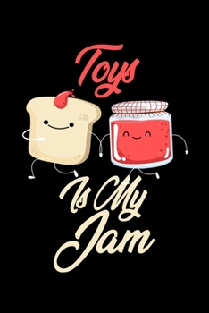 Toys is My Jam: Funny Toys Journal (Diary, Notebook) Christmas & Birthday Gift for Toys Enthusiasts
