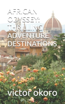 AFRICAN ODYSSEY: THRILLING ADVENTURE DESTINATIONS