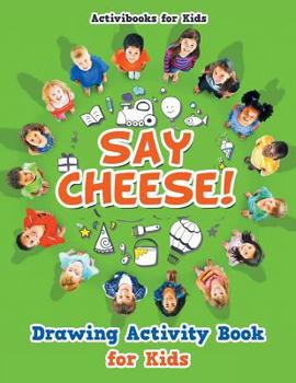 Paperback Say Cheese! Drawing Activity Book for Kids Book