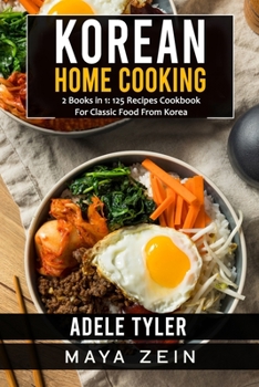 Paperback Korean Home Cooking: 2 Books in 1: 125 Recipes Cookbook For Classic Food From Korea Book