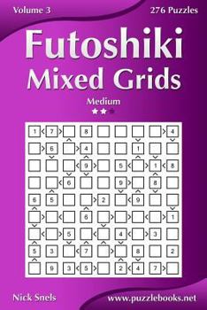 Paperback Futoshiki Mixed Grids - Medium - Volume 3 - 276 Puzzles Book