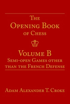 The Opening Book of Chess: Volume B: Semi-open Games other than the French Defense