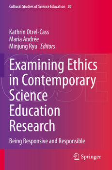 Examining Ethics in Contemporary Science Education Research: Being Responsive and Responsible
