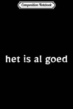 Composition Notebook: Het Is Al Goed All Good in Dutch  Journal/Notebook Blank Lined Ruled 6x9 100 Pages
