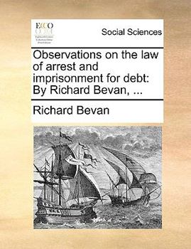 Paperback Observations on the Law of Arrest and Imprisonment for Debt: By Richard Bevan, ... Book