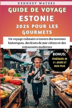 Paperback Guide De Voyage Estonie 2025 Pour Les Gourmets: Un voyage culinaire à travers des tavernes historiques, des fruits de mer côtiers et des restaurants m [French] Book