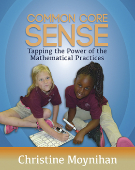 Paperback Common Core Sense: Tapping the Power of the Mathematical Practices Book
