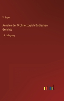 Hardcover Annalen der Großherzoglich Badischen Gerichte: 15. Jahrgang [German] Book