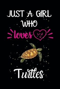 Paperback Just A Girl Who Loves Turtles: A Great Gift Lined Journal Notebook For Turtles Lovers.Best Idea For Thanksgiving/Christmas/Birthday Gifts Book