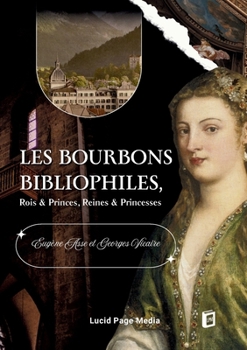 Paperback Les Bourbons bibliophiles, Rois & Princes, Reines & Princesses [French] Book