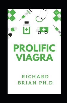 Paperback Prolific Viagra: The Correct Usage Of Viagra And Effective Ways To Cure Erectile Dysfunction Book