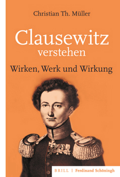 Hardcover Clausewitz Verstehen: Wirken, Werk Und Wirkung [German] Book
