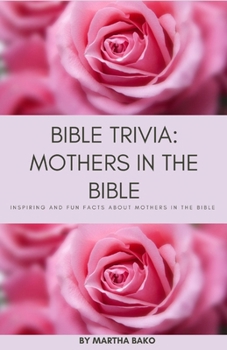 Paperback Bible Trivia: Mothers in the Bible: Inspiring and Fun Facts About Mothers In The Bible Book