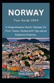 Paperback Norway Tour Guide 2024: A Comprehensive Nordic Odyssey for First-Timers, Packed with Tips and an Essential Itinerary. Book