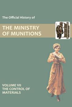 Paperback Official History of the Ministry of Munitions Volume VII: The Control of Materials Book