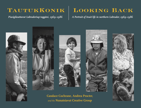 Paperback Tautukkonik Looking Back: Piusigilauttavut Labradoriup Taggâni, 1969-1986 a Portrait of Inuit Life in Northern Labrador, 1969-1986 Book