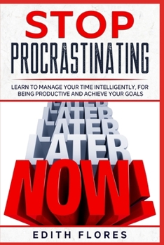 Paperback Stop Procrastinating: Learn to Manage your Time Intelligently, for being Productive and Achieve your Goals Book
