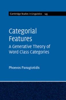 Categorial Features: A Generative Theory of Word Class Categories - Book  of the Cambridge Studies in Linguistics
