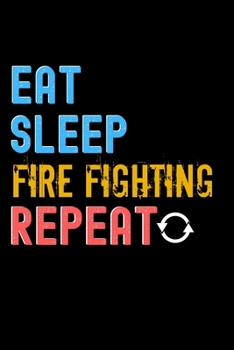 Paperback Eat, Sleep, fire fighting, Repeat Notebook - fire fighting Funny Gift: Lined Notebook / Journal Gift, 120 Pages, 6x9, Soft Cover, Matte Finish Book