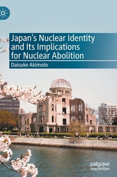 Hardcover Japan's Nuclear Identity and Its Implications for Nuclear Abolition Book