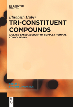 Paperback Tri-Constituent Compounds: A Usage-Based Account of Complex Nominal Compounding Book