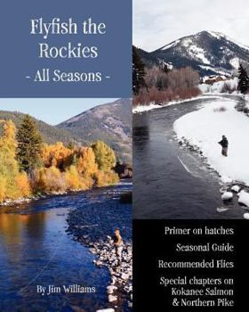 Paperback Flyfish the Rockies - All Seasons -: Primer on hatches Seasonal Guide Recommended Flies Special chapters on Kokanee Salmon & Northern Pike Book