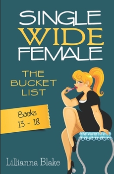 Single Wide Female: The Bucket List Bundle #13-18 - Book  of the Single Wide Female: The Bucket List 