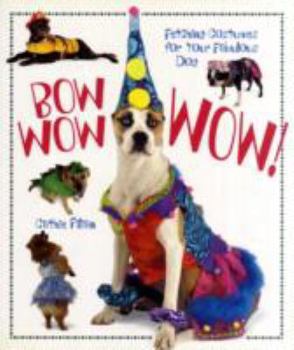 Paperback Bow Wow Wow!: Fetching Costumes for Your Fabulous Dog Book