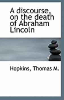 Paperback A Discourse, on the Death of Abraham Lincoln Book