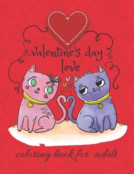 Paperback valentine's day love coloring book for adult: The Ultimate Valentine's Day Coloring Gift Book For Boys and Girls With 46 Unique and Cute Designs Book