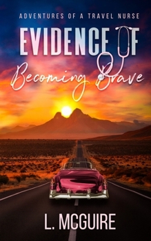 Paperback Evidence of Becoming Brave: Adventures of a Travel Nurse Book