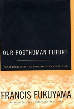 Hardcover Our Posthuman Future: Consequences of the Biotechnology Revolution Book