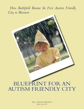 Paperback Blueprint for an Autism Friendly City: How Battlefield Became the First Autism Friendly City in Missouri Book