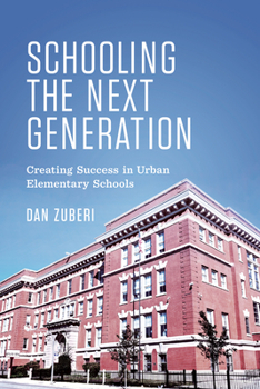 Paperback Schooling the Next Generation: Creating Success in Urban Elementary Schools Book