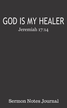 Paperback God Is My Healer Jeremiah 17: 14 Sermon Notes Journal: Inspirational Bible Scripture Christian Cover 5 X 8 with 122 Prompt Entry Style Pages Book