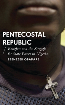 Paperback Pentecostal Republic: Religion and the Struggle for State Power in Nigeria Book