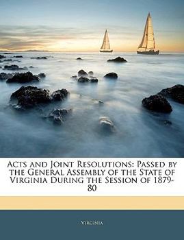 Paperback Acts and Joint Resolutions: Passed by the General Assembly of the State of Virginia During the Session of 1879-80 Book