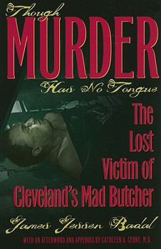 Paperback Though Murder Has No Tongue: The Lost Victim of Cleveland's Mad Butcher Book