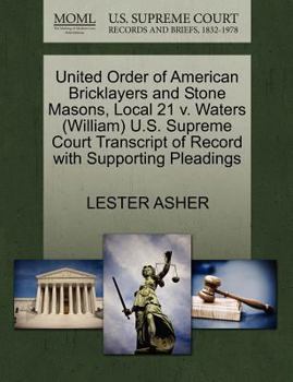 Paperback United Order of American Bricklayers and Stone Masons, Local 21 V. Waters (William) U.S. Supreme Court Transcript of Record with Supporting Pleadings Book