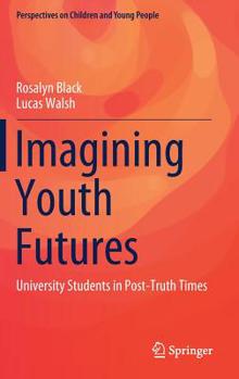 Hardcover Imagining Youth Futures: University Students in Post-Truth Times Book