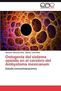 Paperback Ontogenia del Sistema Opioide En El Cerebro del Ambystoma Mexicanum [Spanish] Book