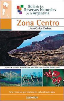 Zona Centro/ Central Region (Guia De Las Reservas Naturales De La Argentina/ Guide of Natural Resources of Argentina) (Spanish Edition)