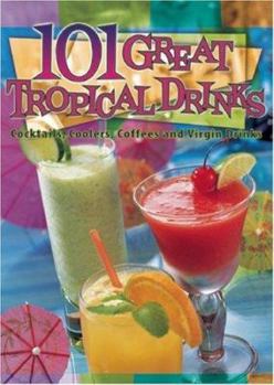 Spiral-bound 101 Great Tropical Drinks: Cocktails, Coolers, Coffees, and Virgin Drinks Book