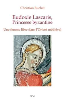 Eudoxie Lascaris, Princesse byzantine: Une femme libre dans l’Orient médiéval