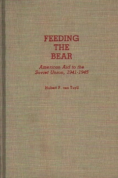 Hardcover Feeding the Bear: American Aid to the Soviet Union, 1941-1945 Book