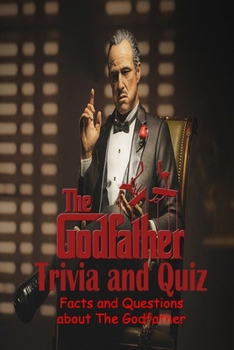 Paperback The Godfather Trivia and Quiz: Facts and Questions about The Godfather: The Godfather Trivia Book