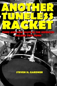 Paperback Another Tuneless Racket: Punk And New Wave In The Seventies, Volume Two: Punk Book