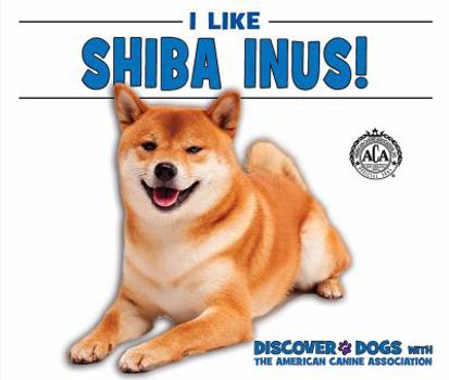 I Like Shiba Inus! - Book  of the Discover Dogs with the American Canine Association